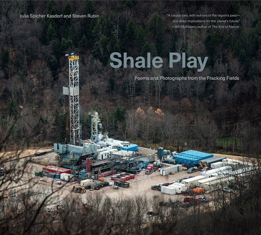 Shale Play by Julia Spicher Kasdorf & Steven Rubin